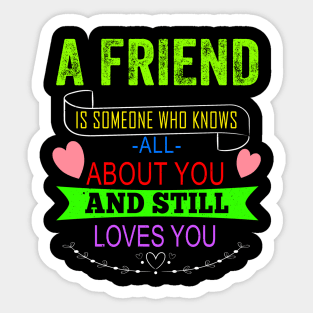 A Friend is Someone who Knows You Sticker